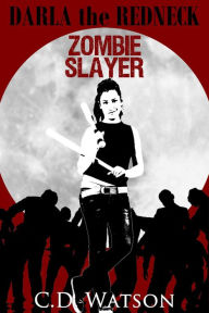Title: Darla the Redneck Zombie Slayer (Zombie Hotel, #0.5), Author: C.D. Watson