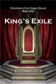 Title: King's Exile (Chronicles of the Dragon-Bound, #1), Author: William L Culbertson