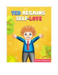 Title: Ted Regains Self-Love, Author: Dr. Paul C. Okonkwo