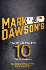 Title: How to Get Your First Ten Book Reviews, Author: Mark J Dawson
