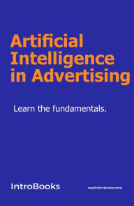 Title: Artificial Intelligence in Advertising, Author: IntroBooks Team