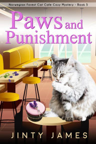 Title: Paws and Punishment (A Norwegian Forest Cat Cafe Cozy Mystery, #5), Author: Jinty James