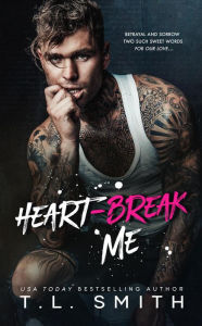 Title: Heartbreak Me (The Heartbreak Duet, #1), Author: T.L Smith