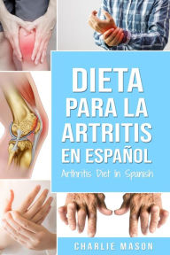 Title: Dieta para la artritis En español/ Arthritis Diet In Spanish, Author: Charlie Mason