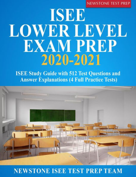 ISEE Lower Level Exam Prep 2020-2021: ISEE Study Guide with 512 Test Questions and Answer Explanations (4 Full Practice Tests)