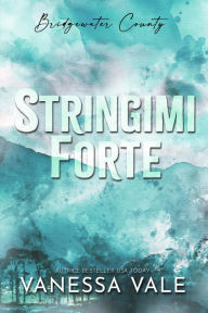 Title: Stringimi forte (Bridgewater County, #4), Author: Vanessa Vale