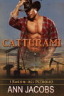 Catturami (I Baroni del Petrolio, #1)