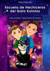 Title: Escuela de Hechiceros del Gato Kotolaz Libro primero. Vacaciones de verano, Author: Oleg Vitkovski