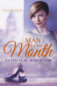 Title: Man of the Month (Dancing through Life, #9), Author: Patricia M. Robertson