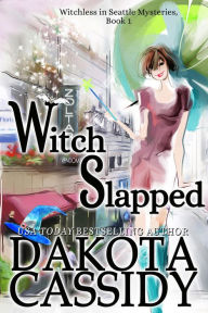 Title: Witch Slapped (Witchless in Seattle Mysteries, #1), Author: Dakota Cassidy