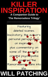 Title: Killer Inspiration: The Author's Guide to 'The Remorseless Trilogy', Author: Will Patching