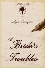 Title: A Bride's Troubles (A Heart's Cry, #2), Author: Angie Thompson