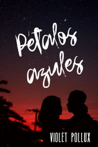 Title: Pétalos azules, Author: Violet Pollux