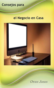 Title: Consejos para el Negocio en Casa (Cómo hacerlo..., #27), Author: Owen Jones