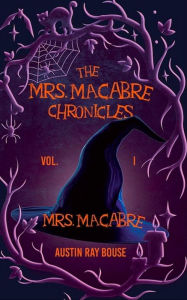 Title: Mrs. Macabre (The Mrs. Macabre Chronicles, #1), Author: Austin Ray Bouse