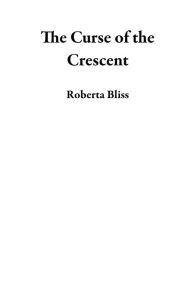 Title: The Curse of the Crescent, Author: Roberta Bliss