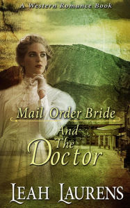 Title: Mail Order Brides and The Doctor (A Western Romance Book), Author: Leah Laurens