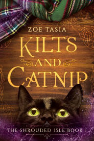 Title: Kilts and Catnip (The Shrouded Isle, #1), Author: Zoe Tasia