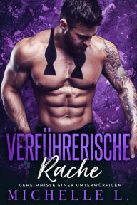 Title: Verführerische Rache (Geheimnisse einer Unterwürfigen, #5), Author: Michelle L.