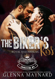 Title: The Biker's Kiss (Royal Bastards MC: Charleston, WV, #1), Author: Glenna Maynard