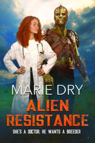 Title: Alien Resistance (Zyrgin Warriors Book 5), Author: Marie Dry