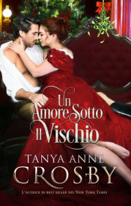 Title: Un Amore Sotto Il Vischio, Author: Tanya Anne Crosby
