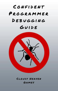 Title: Confident Programmer Debugging Guide, Author: Cloudy Heaven Games
