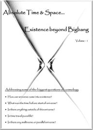 Title: Absolute Time and Space... Existence beyond Bigbang, Author: harjeet singh