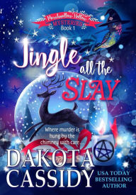 Title: Jingle all the Slay: A Witchy Christmas Cozy Mystery (Marshmallow Hollow Mysteries, #1), Author: Dakota Cassidy