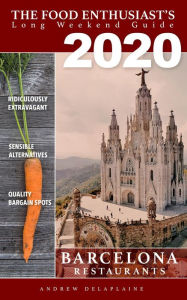 Title: 2020 Barcelona Restaurants (The Food Enthusiast's Long Weekend Guide), Author: Andrew Delaplaine