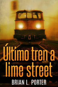 Title: Último Tren a Lime Street (Misterios de Mersey), Author: Brian L. Porter