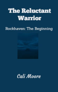 Title: The Reluctant Warrior (Rockhaven Trilogy, #1), Author: Cali Moore