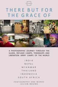 Title: There But For The Grace Of (Photography Books by Julian Bound), Author: Julian Bound