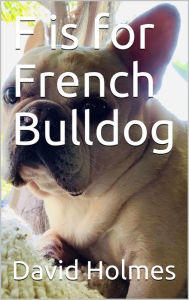 Title: F is for French Bulldog, Author: David Holmes