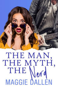 Title: The Man, The Myth, The Nerd (Crazy Crush, #3), Author: Maggie Dallen