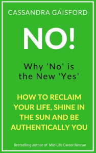 Title: No! Why 'No' is the New 'Yes', Author: Cassandra Gaisford