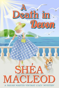 Title: A Death in Devon (Sugar Martin Vintage Cozy Mystery, #1), Author: Shéa MacLeod