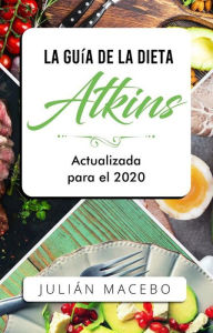 Title: La Guía de la dieta Atkins - Actualizada para el 2020: Comer bien, recuperar tu salud & Bajar de peso - Descubre los secretos de una dieta baja en carbohidratos, y transforma tu cuerpo, Author: JULIÁN MANCEBO