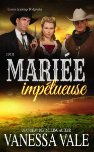 Title: Leur mariée impétueuse (La série du ménage Bridgewater, #10), Author: Vanessa Vale