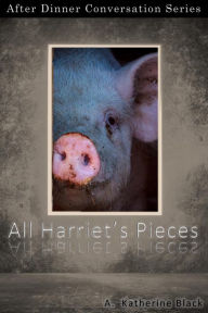 Title: All Harriet's Pieces (After Dinner Conversation, #19), Author: A. Katherine Black
