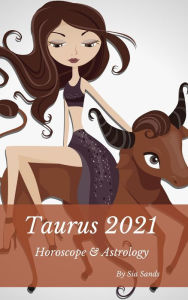 Title: Taurus 2021 Horoscope & Astrology (Horoscopes 2021, #2), Author: Sia Sands