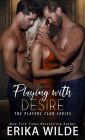 Playing with Desire (The Players Club, #6)