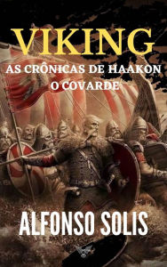 Title: Viking, as Crônicas de Haakon o Covarde, Author: Alfonso Solís