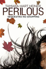 Title: Perilous: Seqüestro no Shopping, Author: Tamara Hart Heiner