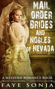 Title: Mail Order Brides & Nobles of Nevada (A Western Romance Book), Author: Faye Sonja