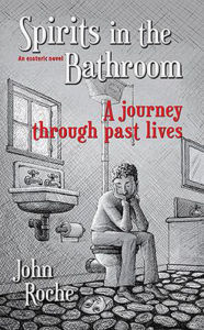 Title: Spirits in the Bathroom - A Journey Through Past Lives, Author: John  Roche