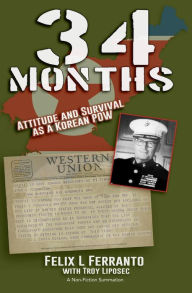Title: 34 Months - Attitude and Survival as a Korean POW, Author: Troy Liposec