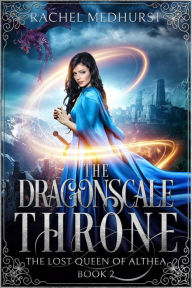 Title: The Dragonscale Throne (The Lost Queen of Althea, #2), Author: Rachel Medhurst