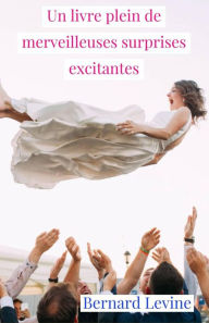Title: Un livre plein de merveilleuses surprises excitantes, Author: Bernard Levine