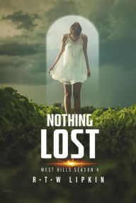 Title: Nothing Lost: West Hills Season Four, Author: R. T. W. Lipkin